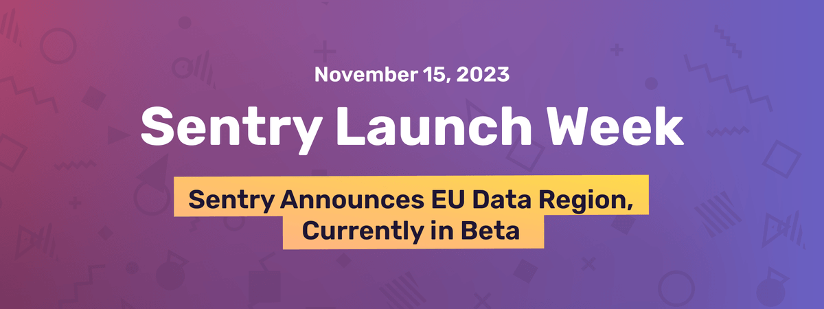 Sentry’s EU Data Region Now in Early Access